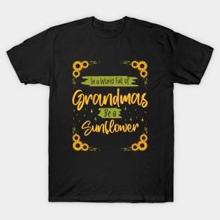 Positive Grandma - Be a Sunflower in a World Full of Grandmas T-Shirt